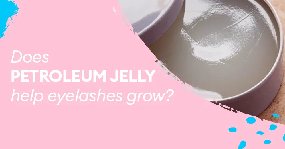 Does petroleum jelly help eyelashes grow? - Silly George