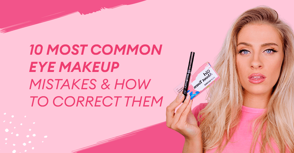 10 Most Common Eye Makeup Mistakes & How to Correct Them