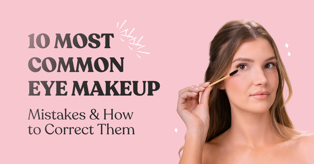 10 Most Common Eye Makeup Mistakes & How to Correct Them