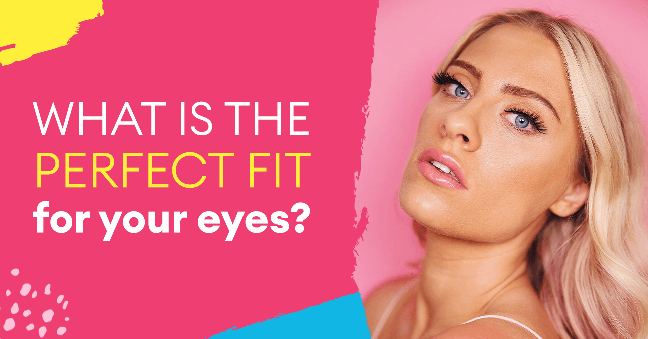 What is the perfect fit for your eyes?