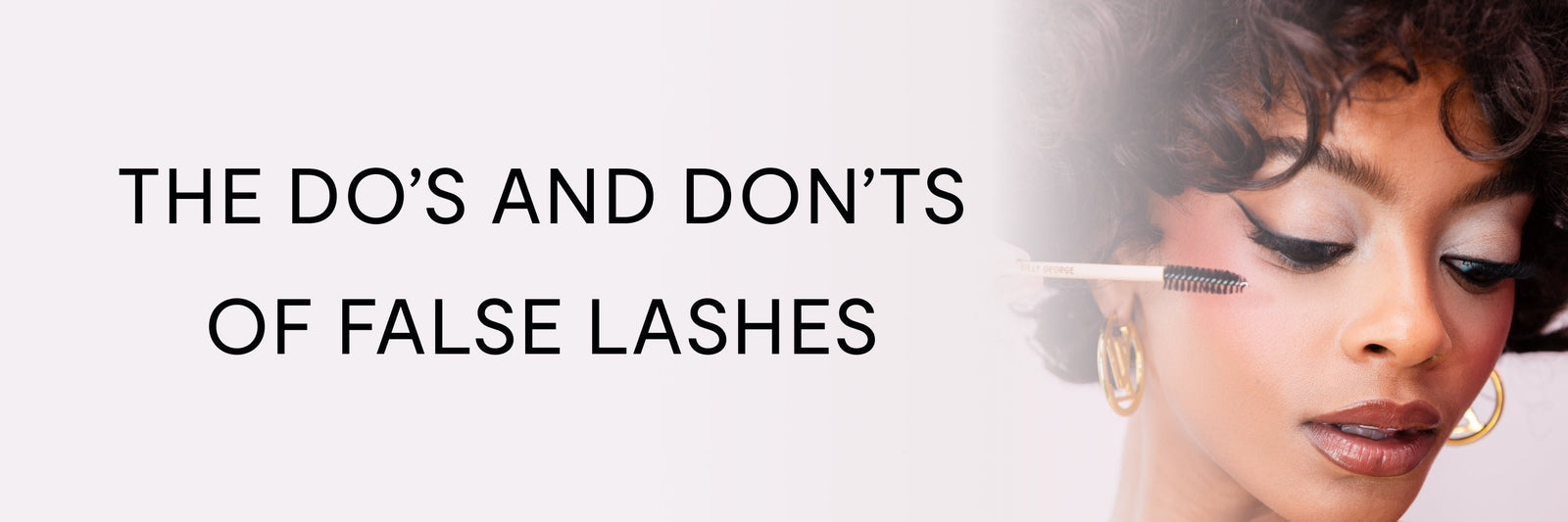 The Do’s and Don’ts of False Lashes