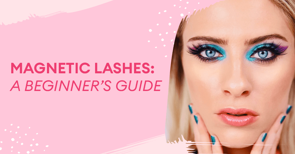 Magnetic Lashes: A Beginner’s Guide