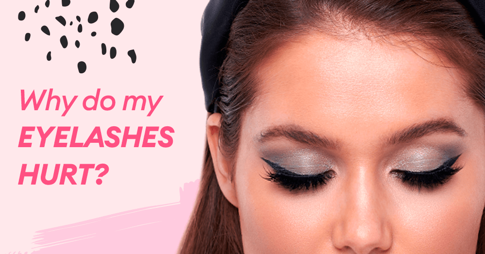 Why do my eyelashes hurt? 