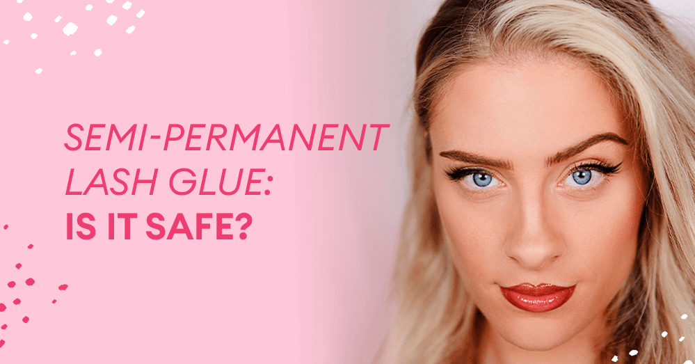 Semi-Permanent Lash Glue: Is It Safe?