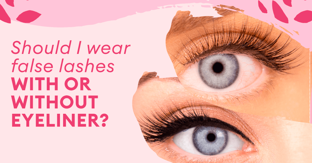 Should I wear false lashes with or without eyeliner?