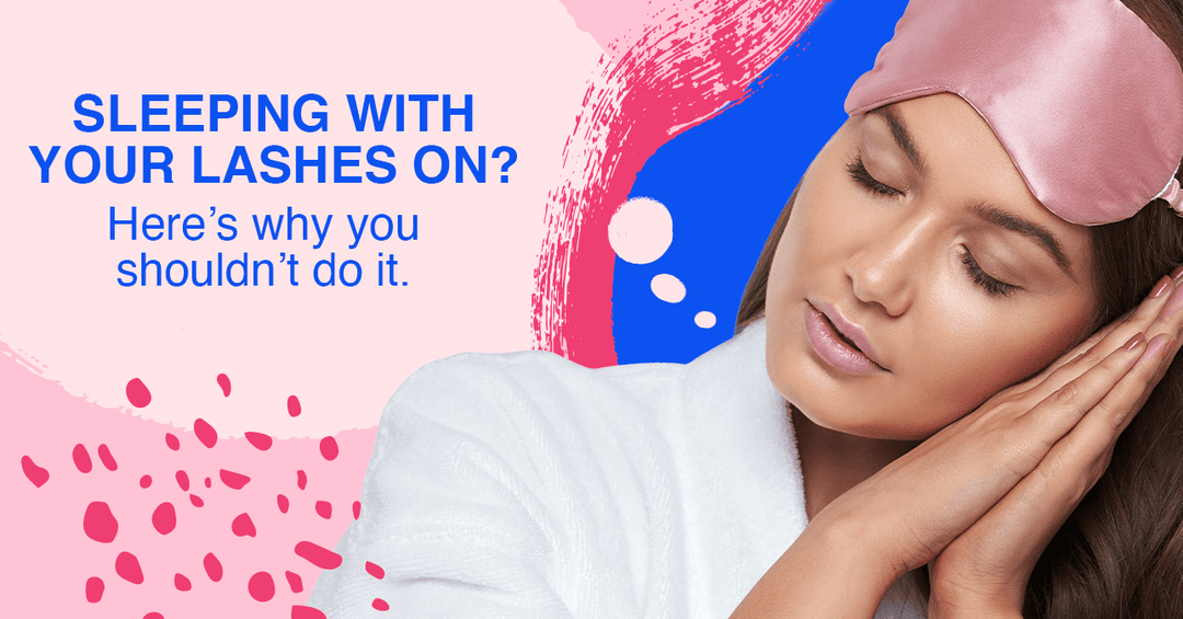 Sleeping with your lashes on? Here’s why you shouldn’t do it.